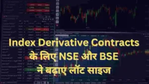 Index Derivative Contracts के लिए NSE and BSE ने बढ़ाए लॉट साइज